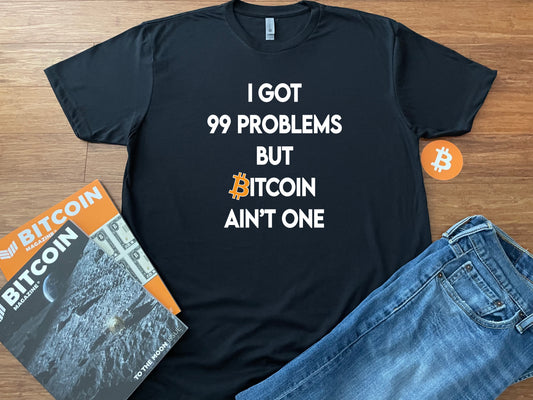 99 Problems but Bitcoin Ain't One
