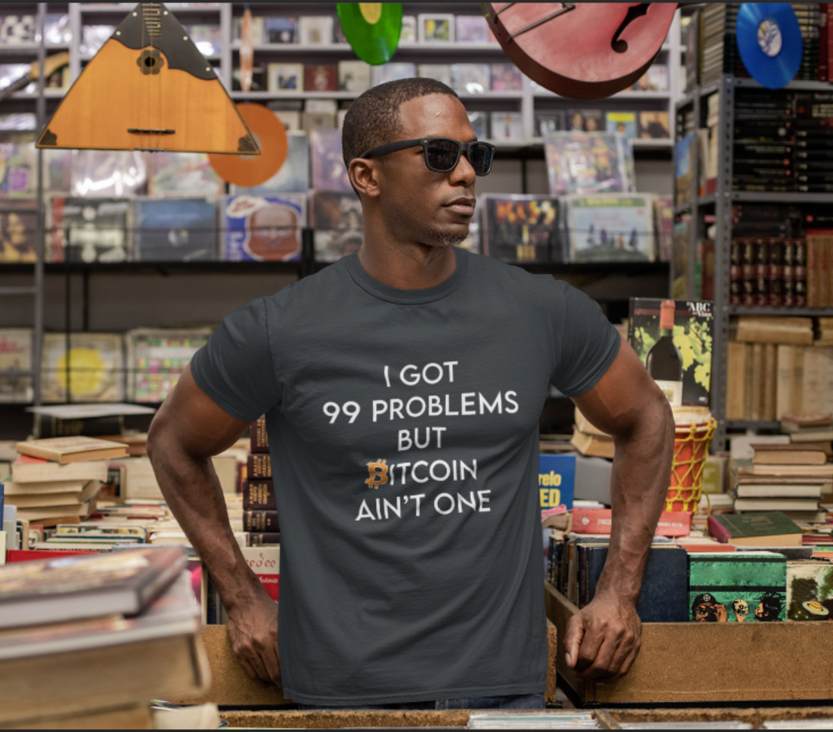 99 Problems but Bitcoin Ain't One